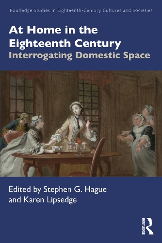 At Home in the Eighteenth Century: Interrogating Domestic Space.