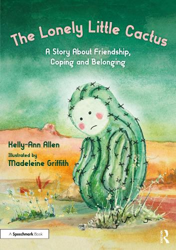 The Lonely Little Cactus: A Story About Friendship, Coping and Belonging.