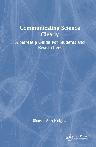 Communicating Science Clearly: A Self-Help Guide For Students and Researchers.