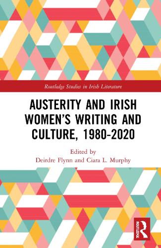 Austerity and Irish Women's Writing and Culture, 1980-2020.