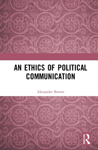 An Ethics of Political Communication.