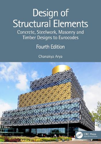 Design of Structural Elements: Concrete, Steelwork, Masonry and Timber Designs to Eurocodes. 4th edition