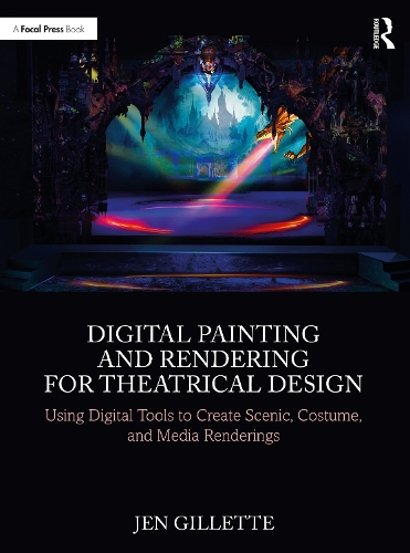 Digital Painting and Rendering for Theatrical Design: Using Digital Tools to Create Scenic, Costume, and Media Renderings.