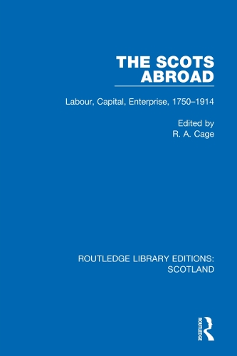 The Scots Abroad: Labour, Capital, Enterprise, 1750-1914.