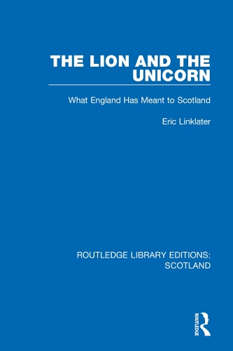 The Lion and the Unicorn: What England Has Meant to Scotland.