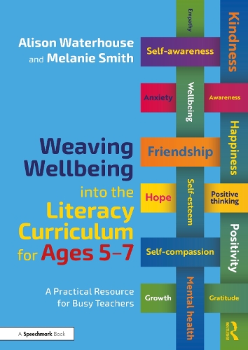 Weaving Wellbeing into the Literacy Curriculum for Ages 5-7: A Practical Resource for Busy Teachers.