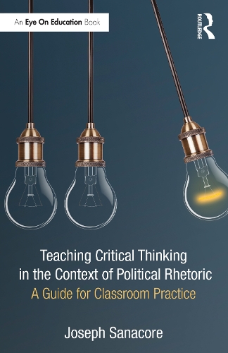 Teaching Critical Thinking in the Context of Political Rhetoric: A Guide for Classroom Practice.