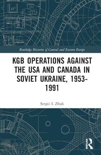 KGB Operations against the USA and Canada in Soviet Ukraine, 1953-1991.