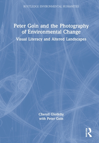 Peter Goin and the Photography of Environmental Change: Visual Literacy and Altered Landscapes.