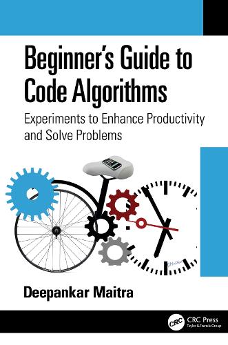 Beginner's Guide to Code Algorithms: Experiments to Enhance Productivity and Solve Problems.