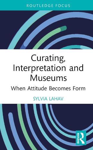Curating, Interpretation and Museums: When Attitude Becomes Form.