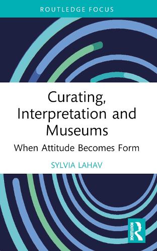 Curating, Interpretation and Museums: When Attitude Becomes Form.