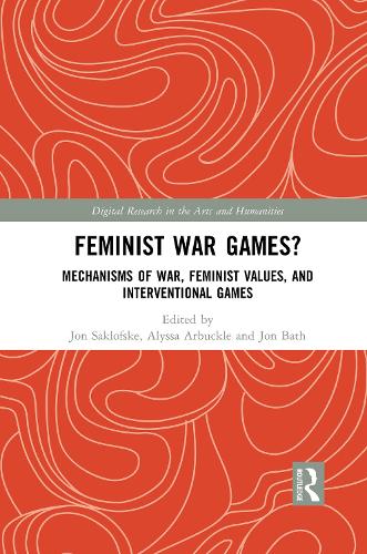 Feminist War Games?: Mechanisms of War, Feminist Values, and Interventional Games.
