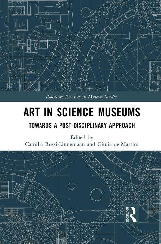 Art in Science Museums: Towards a Post-Disciplinary Approach.