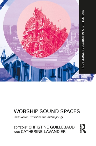 Worship Sound Spaces: Architecture, Acoustics and Anthropology.