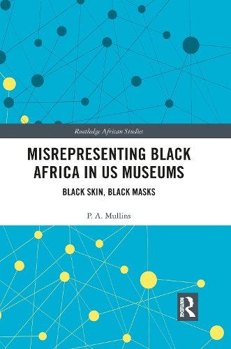 Misrepresenting Black Africa in U.S. Museums: Black Skin, Black Masks.