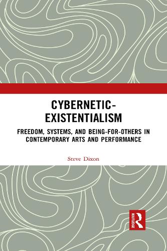Cybernetic-Existentialism: Freedom, Systems, and Being-for-Others in Contemporary Arts and Performance.