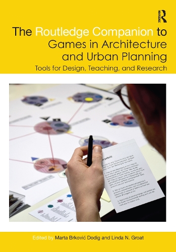 The Routledge Companion to Games in Architecture and Urban Planning: Tools for Design, Teaching, and Research.