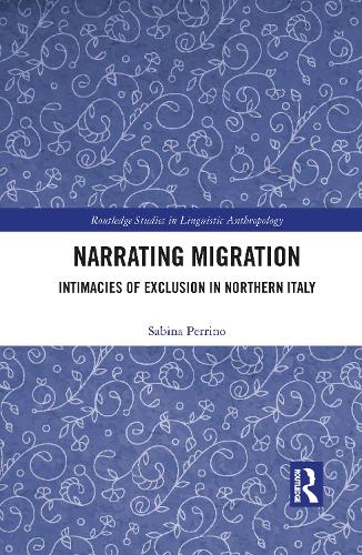 Narrating Migration: Intimacies of Exclusion in Northern Italy.