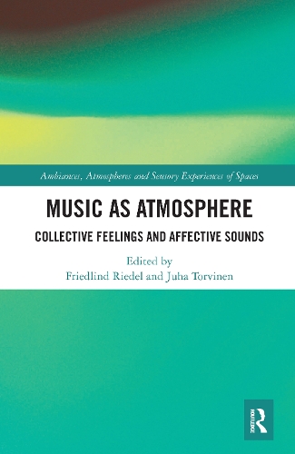 Music as Atmosphere: Collective Feelings and Affective Sounds.