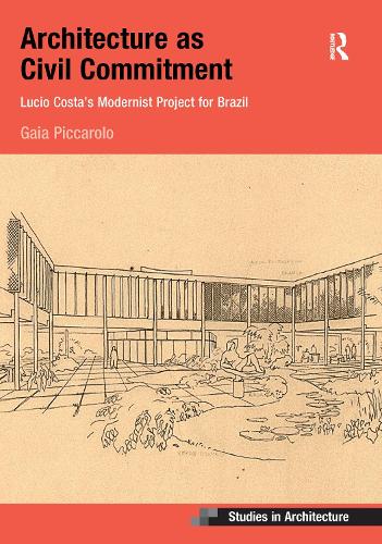 Architecture as Civil Commitment: Lucio Costa's Modernist Project for Brazil.