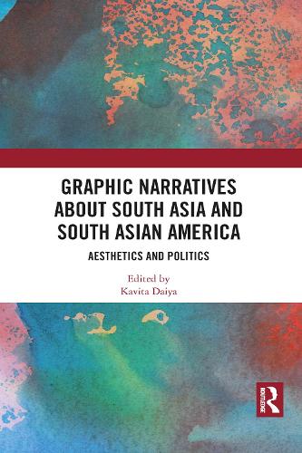 Graphic Narratives about South Asia and South Asian America: Aesthetics and Politics.
