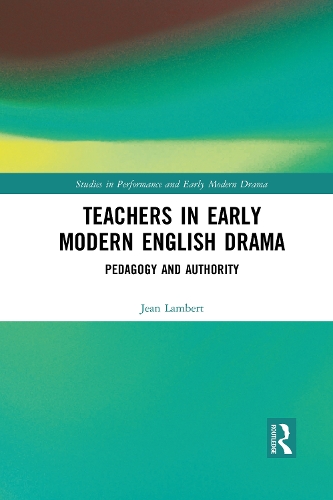 Teachers in Early Modern English Drama: Pedagogy and Authority.