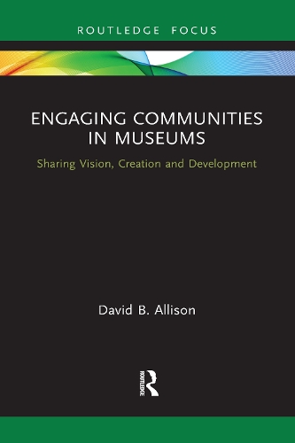 Engaging Communities in Museums: Sharing Vision, Creation and Development.