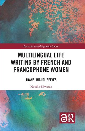 Multilingual Life Writing by French and Francophone Women: Translingual Selves.