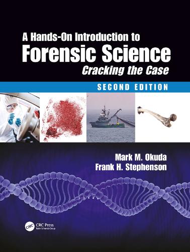 A Hands-On Introduction to Forensic Science: Cracking the Case, Second Edition. 2nd edition