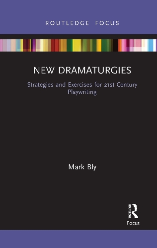 New Dramaturgies: Strategies and Exercises for 21st Century Playwriting.