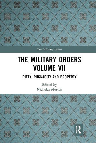 The Military Orders Volume VII: Piety, Pugnacity and Property.