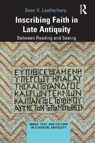 Inscribing Faith in Late Antiquity: Between Reading and Seeing.