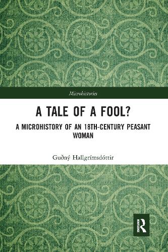 A Tale of a Fool?: A Microhistory of an 18th-Century Peasant Woman.
