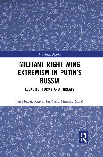Militant Right-Wing Extremism in Putin's Russia: Legacies, Forms and Threats.