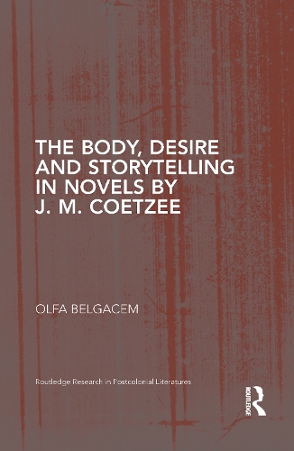 The Body, Desire and Storytelling in Novels by J. M. Coetzee.