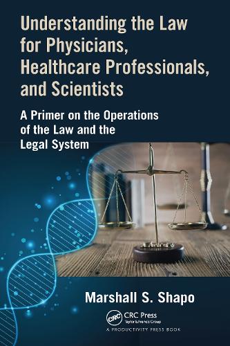Understanding the Law for Physicians, Healthcare Professionals, and Scientists: A Primer on the Operations of the Law and the Legal System.