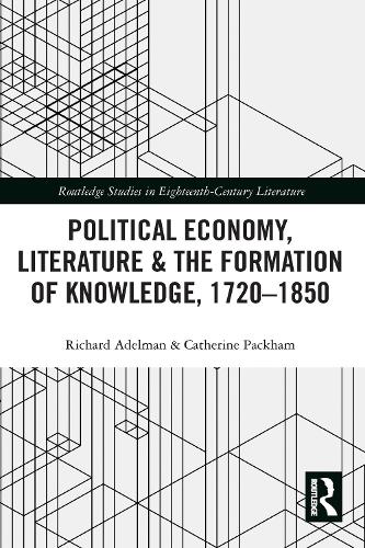 Political Economy, Literature & the Formation of Knowledge, 1720-1850.