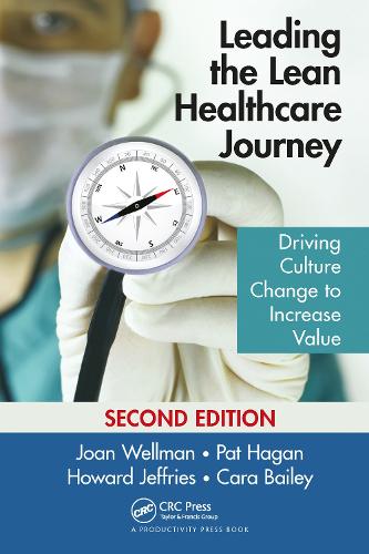 Leading the Lean Healthcare Journey: Driving Culture Change to Increase Value, Second Edition. 2nd edition