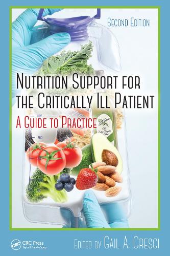 Nutrition Support for the Critically Ill Patient: A Guide to Practice, Second Edition. 2nd edition