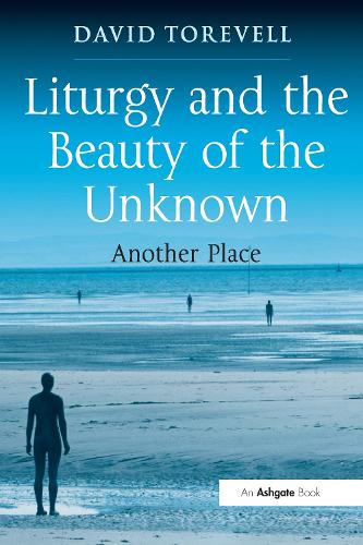 Liturgy and the Beauty of the Unknown: Another Place.