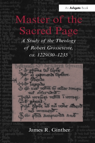 Master of the Sacred Page: A Study of the Theology of Robert Grosseteste, ca. 1229/30 - 1235.