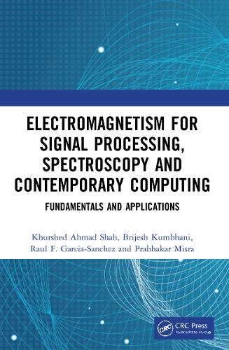 Electromagnetism for Signal Processing, Spectroscopy and Contemporary Computing: Fundamentals and Applications.
