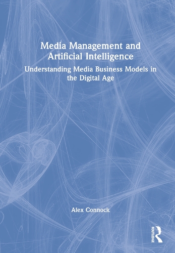 Media Management and Artificial Intelligence: Understanding Media Business Models in the Digital Age.