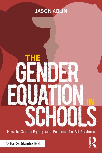 The Gender Equation in Schools: How to Create Equity and Fairness for All Students.