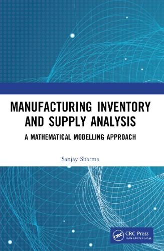 Manufacturing Inventory and Supply Analysis: A Mathematical Modelling Approach.