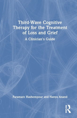 Third-Wave Cognitive Therapy for the Treatment of Loss and Grief: A Clinician's Guide.