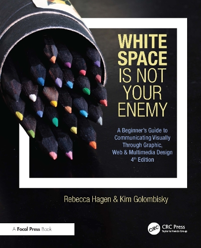White Space Is Not Your Enemy: A Beginner's Guide to Communicating Visually Through Graphic, Web & Multimedia Design. 4th edition