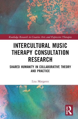 Intercultural Music Therapy Consultation Research: Shared Humanity in Collaborative Theory and Practice.