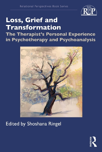 Loss, Grief and Transformation: The Therapist's Personal Experience in Psychotherapy and Psychoanalysis.